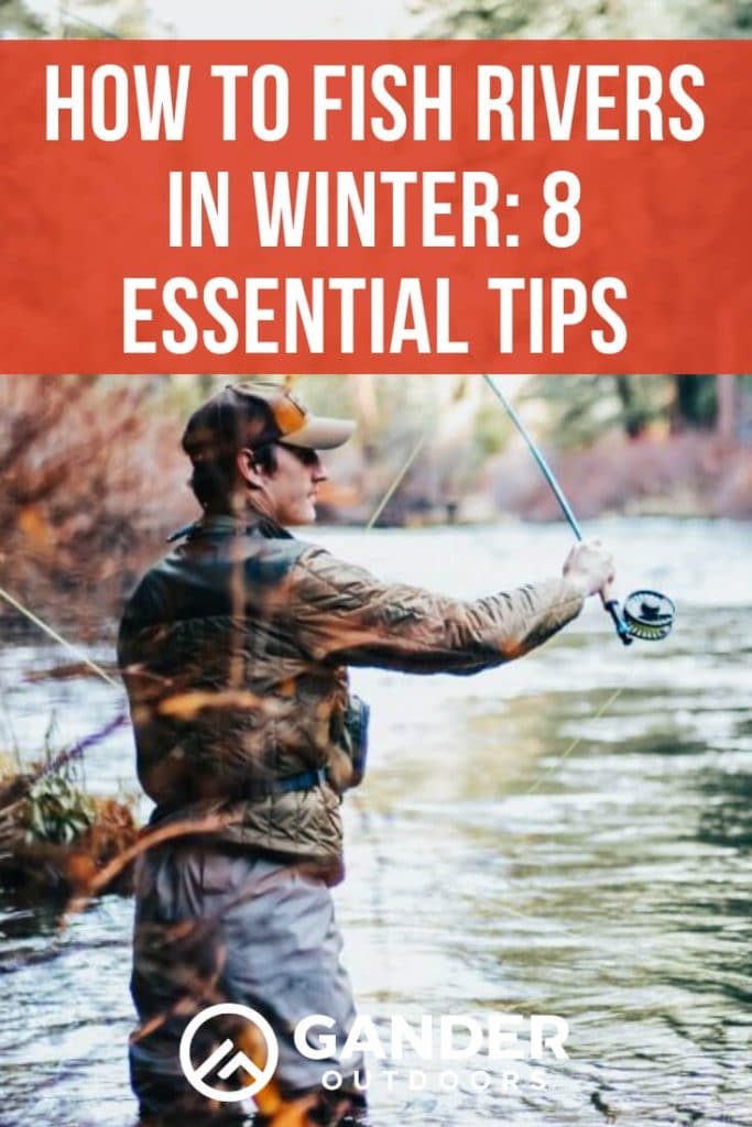 How To Fish Rivers In Winter: 10 Essential Tips